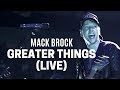 Mack Brock - Greater Things (Official Live Video)