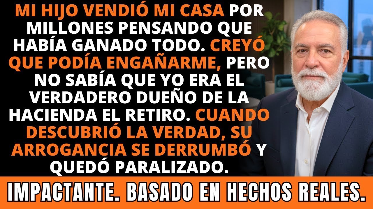 Mi Hijo Vendió Mi Casa Pero No Sabía Que Yo Era Dueño de la Hacienda