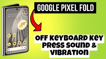 Off keyboard key press sound & vibration Google Pixel Fold || How to disable keyboard keypress sound