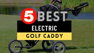 Best Electric Golf Caddy 2024  Top 5 Best Electric Golf Caddy Reviews