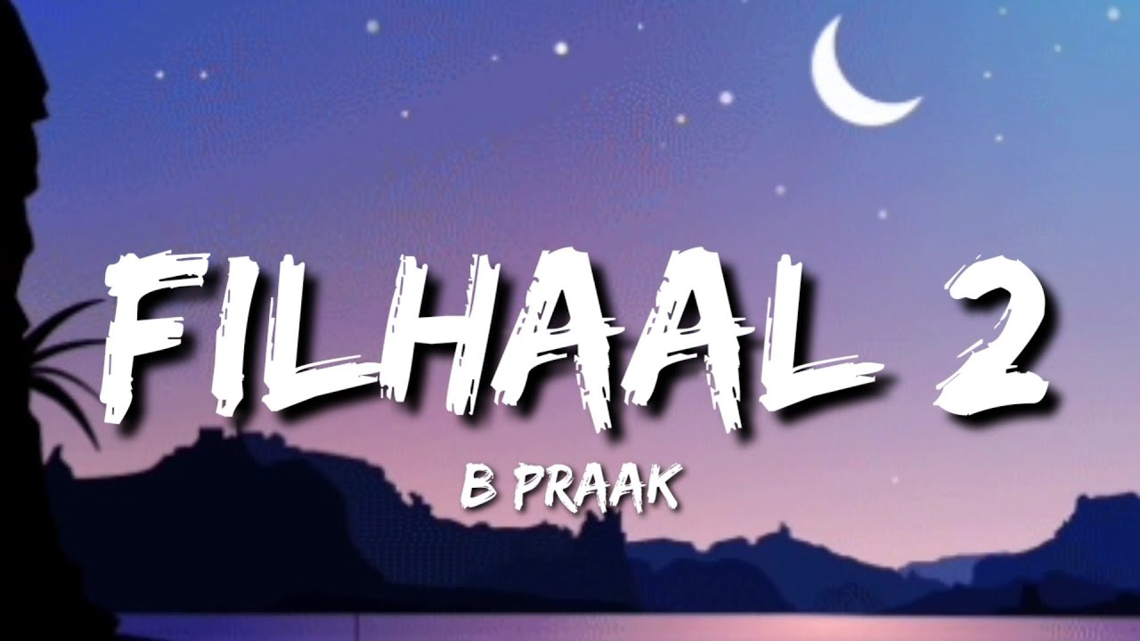 Filhaal 2 Mohabbat (Lyrics) - B Praak Filhaal 2 Mohabbat (Lyrics) - B Praak