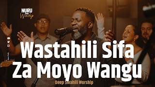 Wastahili Sifa Za Moyo wangu | Deep Swahili Worship