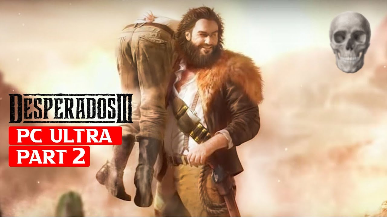 desperados 3 all missions desperados 3 all missions