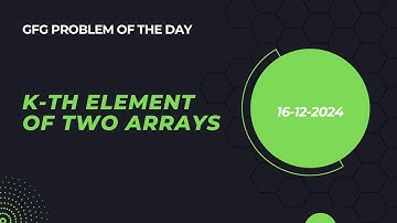 Solving GFG Problem of the Day | Kth element of two Arrays