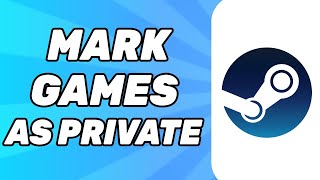 How to Hide Embarrassing Steam Games from Friends | mark steam games as private 2024