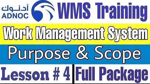 ADNOC Work Management System (WMS) Purpose & Scope , Module 1, Lesson # 4