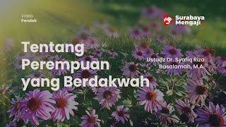 Tentang Perempuan yang Berdakwah - Ustadz Dr. Syafiq Riza Basalamah, M.A.