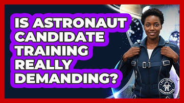 Is Astronaut Candidate Training Really Demanding?