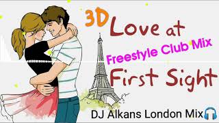 3D - Love At First Sight (Freestyle Club Mix) #DjAlkans 🎧😍