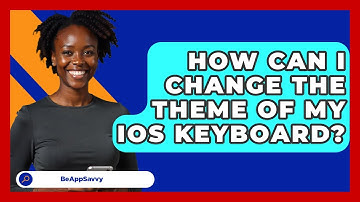 How Can I Change The Theme Of My IOS Keyboard? - Be App Savvy