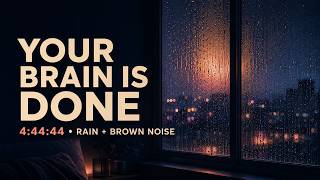 Your Brain Is Done for Today | 4:44:44 Rain + Brown Noise (Fades to Black)