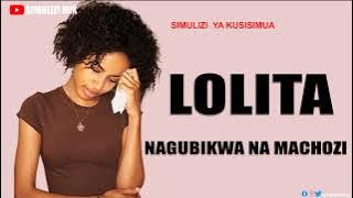 NAGUBIKWA NA MACHOZI (LOLITA) season I  full.