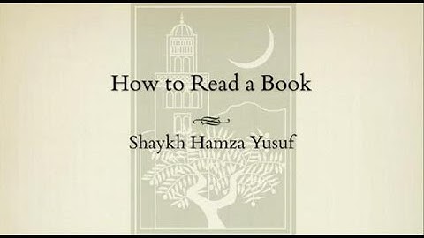 How to Read a Book by Shaykh Hamza Yusuf