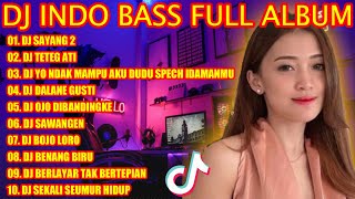 DJ INDO BASS FULL ALBUM 2022 - DJ SAYANG 2 REMIX KOPLO TIKTOK 2022