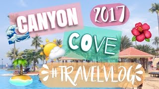 #TRAVELVLOG Canyon Cove | Summer Escapade 2017!