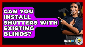 Can You Install Shutters With Existing Blinds? - LearnToDIY360.com