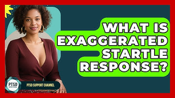 What Is Exaggerated Startle Response? - PTSD Support Channel