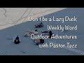 Don't be a Lazy Duck - Weekly Word Outdoor Adventures with Pastor Tazz for Jun 20, 2024