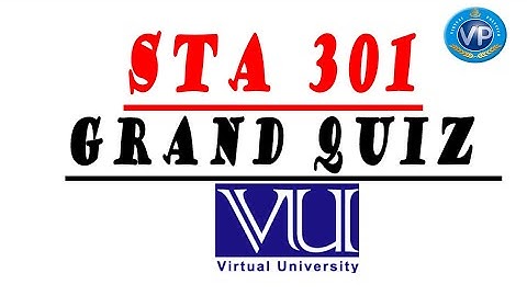 HELP FOR 2022 sta301 grand quiz-STA301 - Statistics and Probability  - Virtual polytechnic