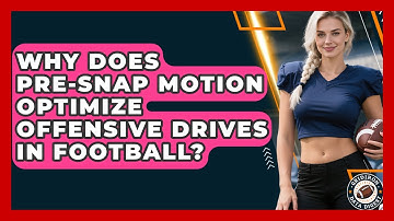 Why Does Pre-snap Motion Optimize Offensive Drives In Football? - Gridiron Data Digest