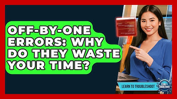 Off-by-One Errors: Why Do They Waste Your Time? - Learn To Troubleshoot