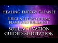 Guided Meditation Activation | Purge & LET GO of Fear, Blame & Judgment | Healing Energy Cleanse