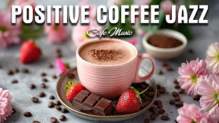 Positive April Morning Jazz ☕ Sweet Coffee Jazz Music & Soft Bossa Nova Piano for Uplifting the day