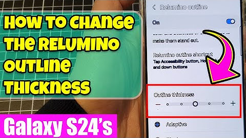 Galaxy S24/S24+/Ultra: How to Change the RELUMINO Outline Thickness to Enhance Visual Comfort