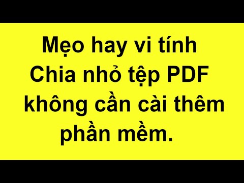 Thủ thuật vi tính, cắt file PDF lớn thành nhiều file nhỏ không cần cài thêm phần mềm | Huong Dan