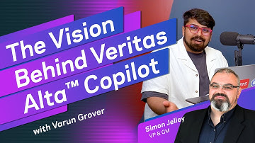 The Vision Behind Veritas Alta™ Copilot with Varun Grover and Simon Jelley