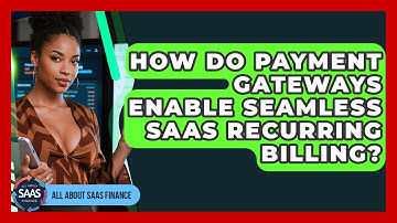 How Do Payment Gateways Enable Seamless SaaS Recurring Billing? - All About SaaS Finance