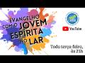 #201 Evangelho com o Jovem Espírita no Lar #201 Evangelho com o Jovem Espírita no Lar