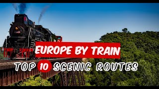 Top 10 Scenic Train Routes in Europe