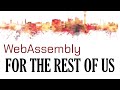 A world to win: WebAssembly for the rest of us
