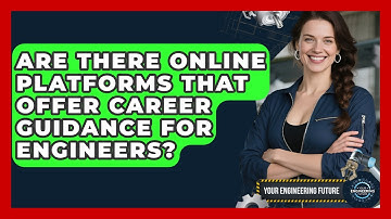 Are There Online Platforms That Offer Career Guidance for Engineers? | Your Engineering Future