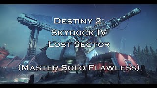 Destiny 2: Skydock IV Lost Sector (Master Solo Flawless)