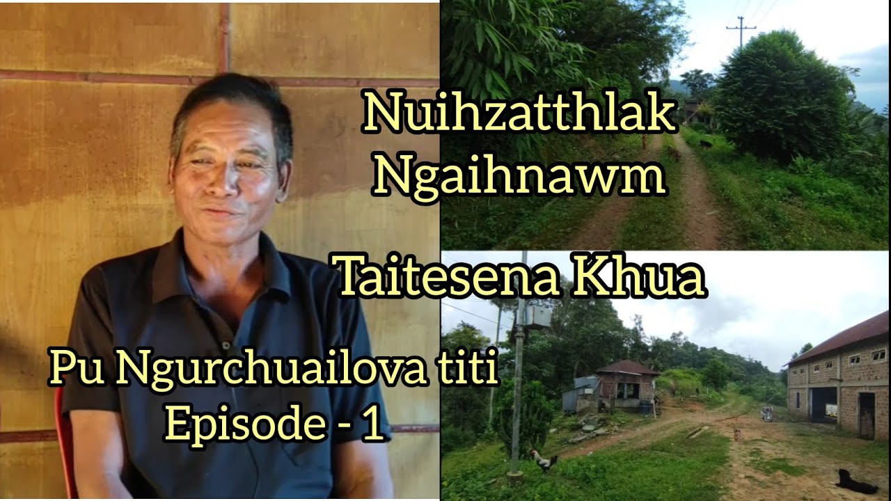 Nuihzatthlak, ngaihnawm, Pu Ngurchuailova titi episode-1┃Taitesena khua