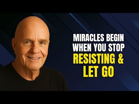 Miracles Begin When You Stop Resisting and Let Go - Wayne Dyer