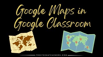 Three Ways to Share Google Maps Locations in Google Classroom