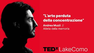 L’arte perduta della concentrazione  The lost art of concentration | Andrea Muzii | TEDxLakeComo