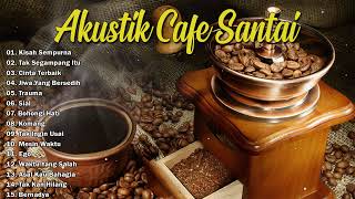 LAGU CAFE POPULER 2024 - AKUSTIK CAFE SANTAI 2023 Full Album - AKUSTIK LAGU INDONESIA 2024