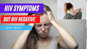 HIV symptoms but negative at 6 weeks.