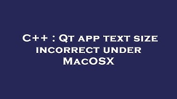 C++ : Qt app text size incorrect under MacOSX