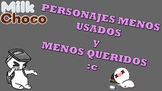 Personajes Menos QUERIDOS de Milkchoco UnU