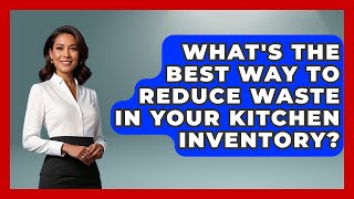 What's The Best Way To Reduce Waste In Your Kitchen Inventory? - Food Business Playbook