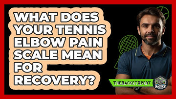 What Does Your Tennis Elbow Pain Scale Mean For Recovery? - The Racket Xpert