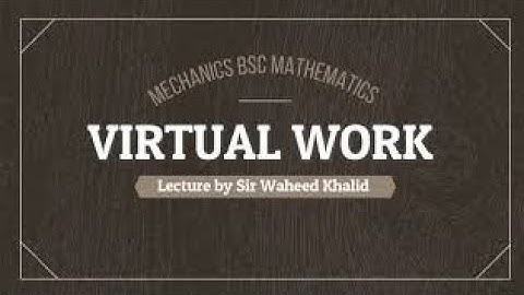 Virtual Work chapter 6 Mechanics BS   BSc Lecture 1 by sir Waheed Khalid in Urdu