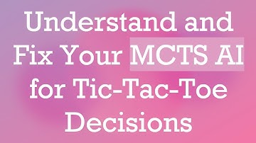 Understand and Fix Your MCTS AI for Tic-Tac-Toe Decisions