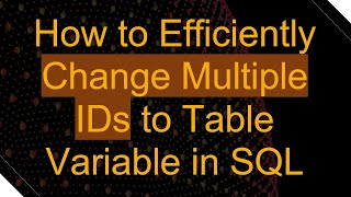 How to Efficiently Change Multiple IDs to Table Variable in SQL