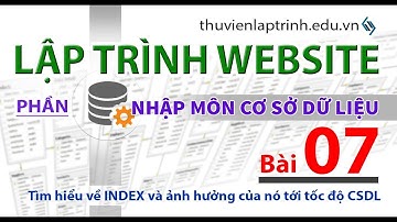 Học lập trình Web A-Z - Nhập môn CSDL - Bài 07 - Index và tầm ảnh hưởng tới tốc độ CSDL